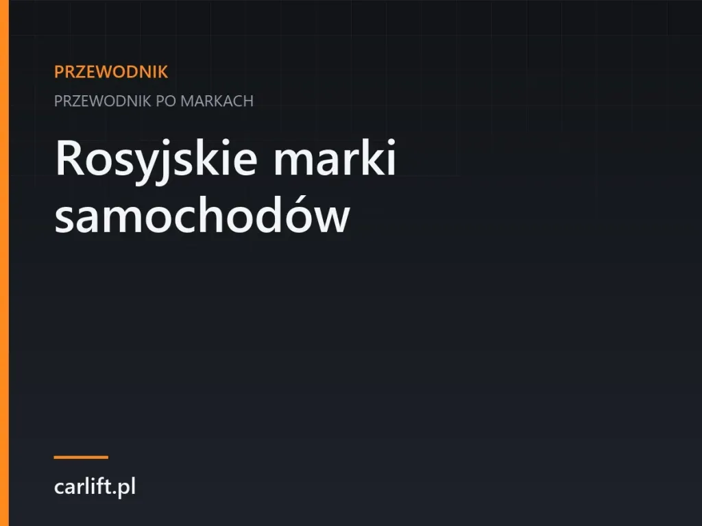 Karta tematyczna carlift.pl: Rosyjskie marki samochodów – przewodnik po markach