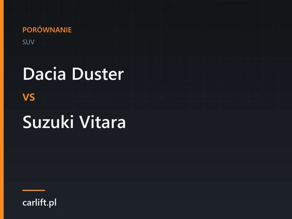 Karta porownawcza carlift.pl: Dacia Duster i Suzuki Vitara, SUV