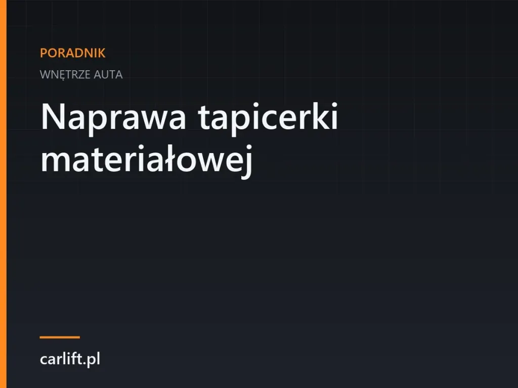 Karta tematyczna carlift.pl: Naprawa tapicerki materiałowej – wnętrze auta