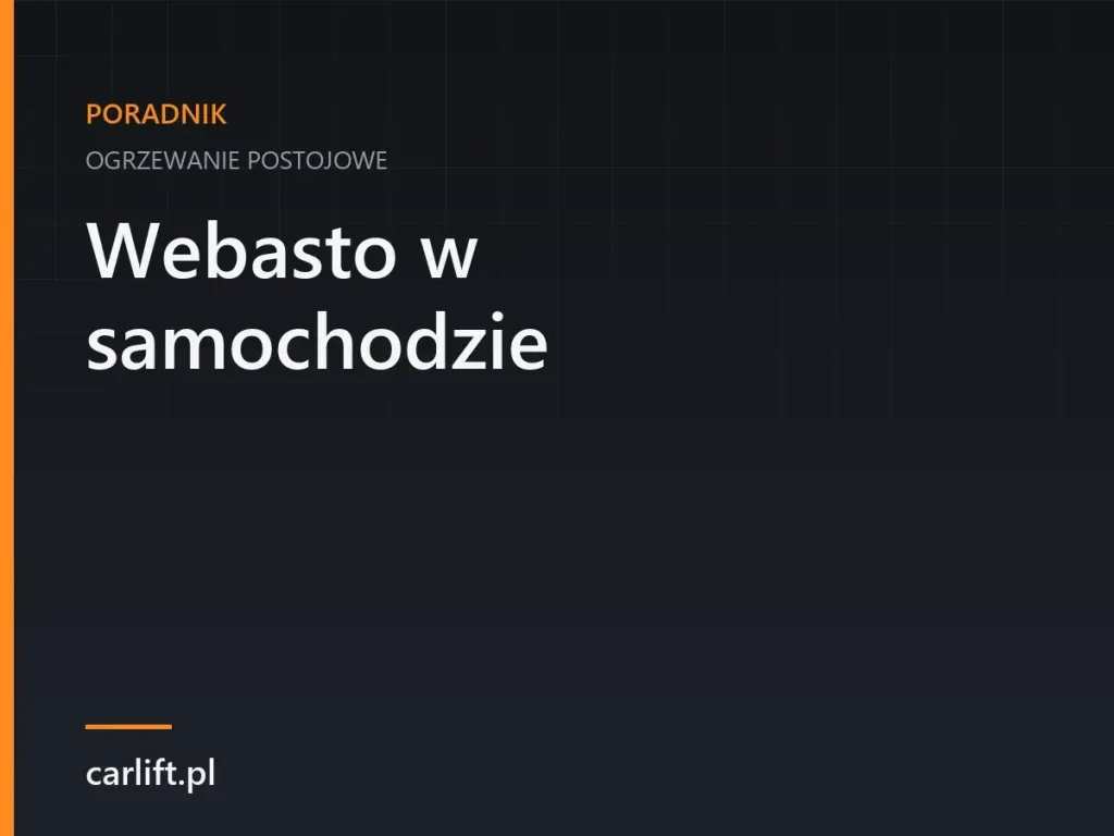 Karta tematyczna carlift.pl: Webasto w samochodzie – ogrzewanie postojowe
