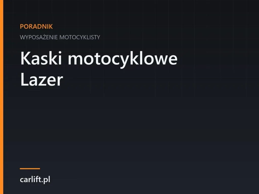 Karta tematyczna carlift.pl: Kaski motocyklowe Lazer – wyposażenie motocyklisty