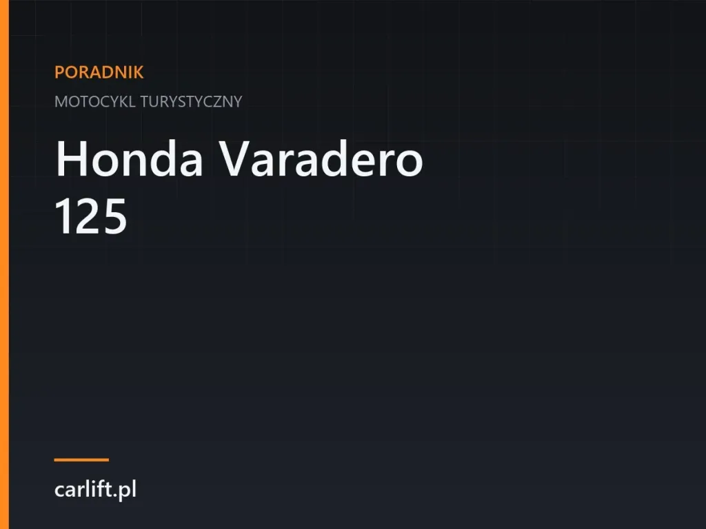 Karta tematyczna carlift.pl: Honda Varadero 125 – motocykl turystyczny