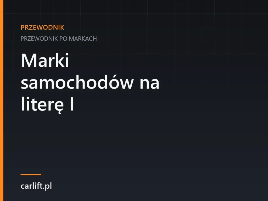 Karta tematyczna carlift.pl: Marki samochodów na literę I – przewodnik po markach